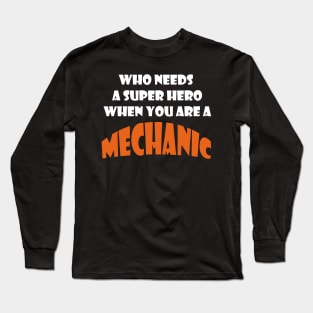 Who need a super hero when you are a mechanic Tshirts Long Sleeve T-Shirt